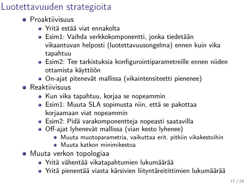Muuta SLA sopimusta niin, että se pakottaa korjaamaan viat nopeammin Esim2: Pidä varakomponentteja nopeasti saatavilla O-ajat lyhenevät mallissa (vian kesto lyhenee) Muuta muotoparametria,