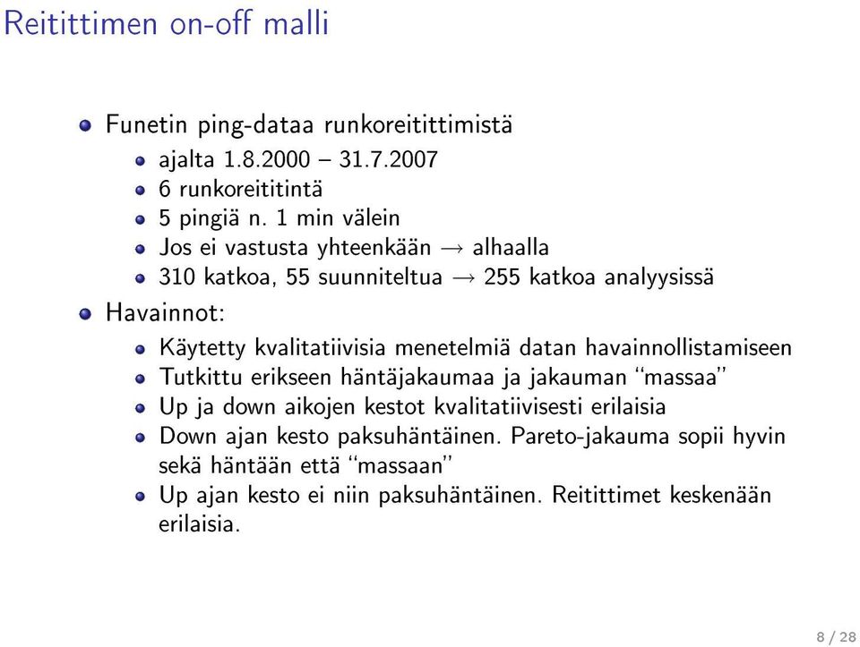menetelmiä datan havainnollistamiseen Tutkittu erikseen häntäjakaumaa ja jakauman massaa Up ja down aikojen kestot kvalitatiivisesti