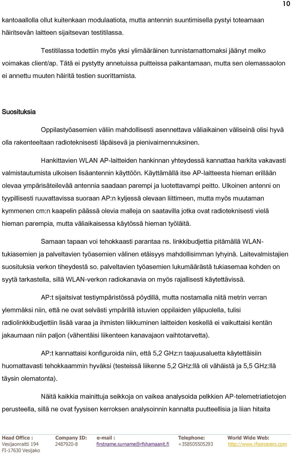 Tätä ei pystytty annetuissa puitteissa paikantamaan, mutta sen olemassaolon ei annettu muuten häiritä testien suorittamista.