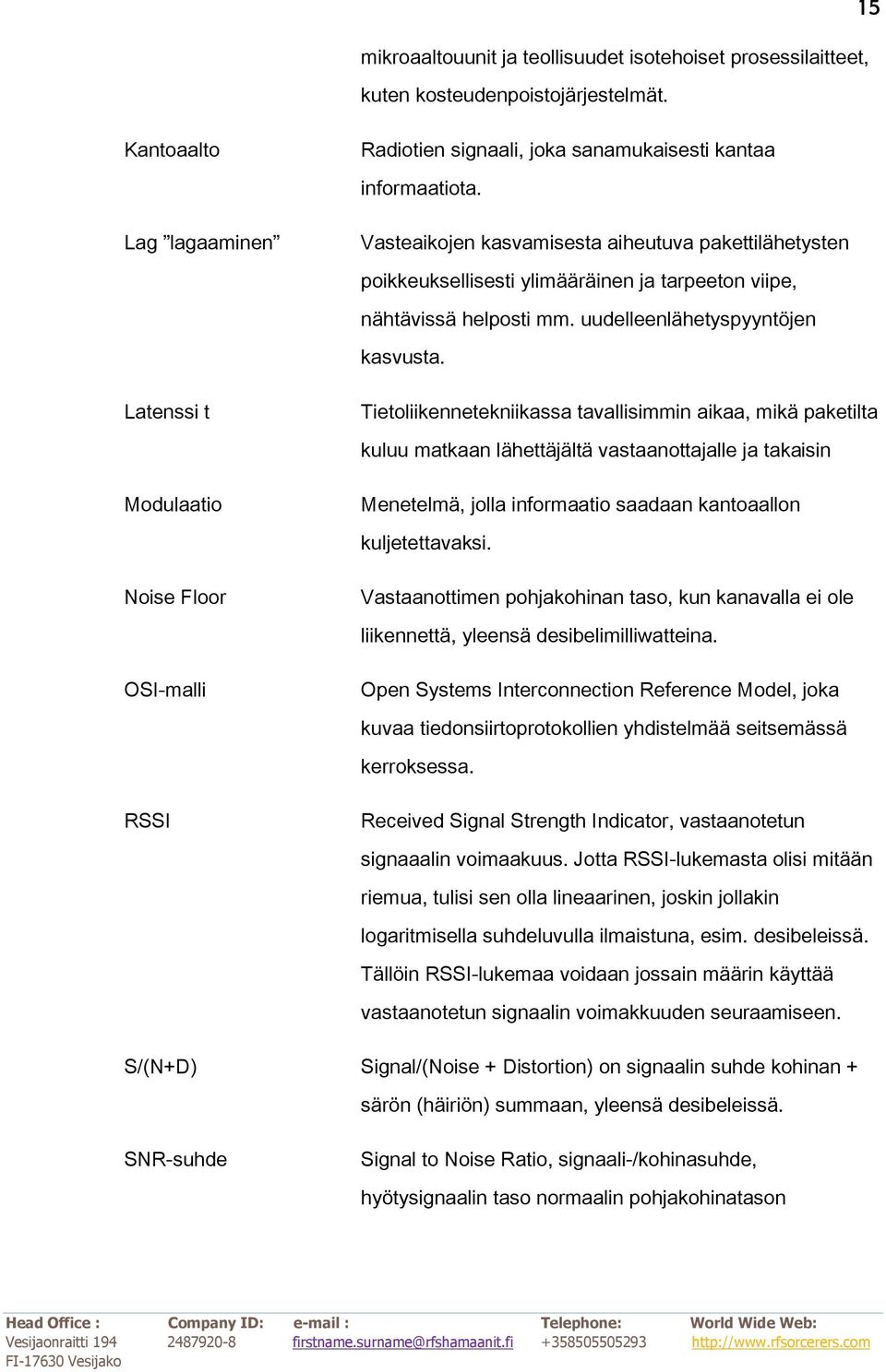 Vasteaikojen kasvamisesta aiheutuva pakettilähetysten poikkeuksellisesti ylimääräinen ja tarpeeton viipe, nähtävissä helposti mm. uudelleenlähetyspyyntöjen kasvusta.