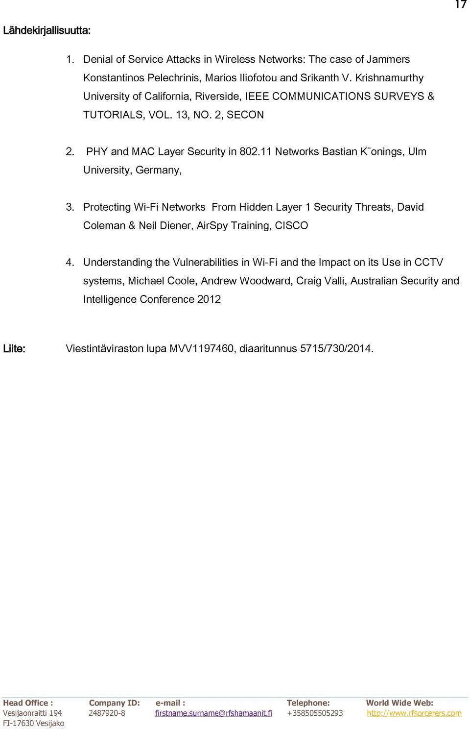 11 Networks Bastian K onings, Ulm University, Germany, 3. Protecting Wi-Fi Networks From Hidden Layer 1 Security Threats, David Coleman & Neil Diener, AirSpy Training, CISCO 4.