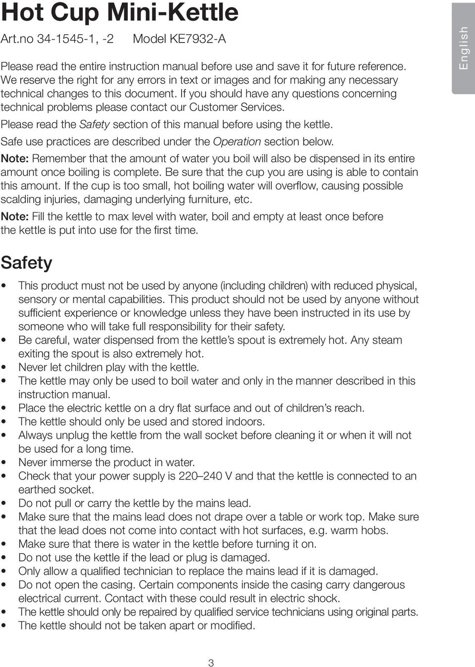 If you should have any questions concerning technical problems please contact our Customer Services. Please read the Safety section of this manual before using the kettle.