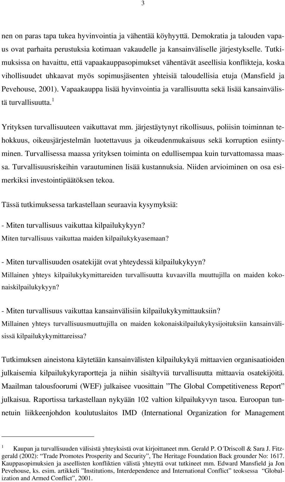 Vapaakauppa lisää hyvinvointia ja varallisuutta sekä lisää kansainvälistä turvallisuutta. 1 Yrityksen turvallisuuteen vaikuttavat mm.