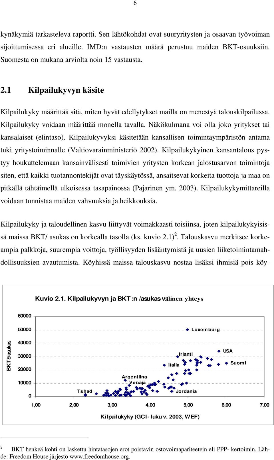 Kilpailukyky voidaan määrittää monella tavalla. Näkökulmana voi olla joko yritykset tai kansalaiset (elintaso).