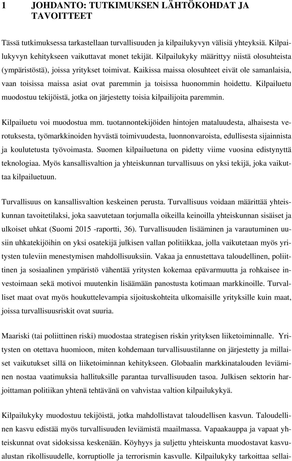 Kaikissa maissa olosuhteet eivät ole samanlaisia, vaan toisissa maissa asiat ovat paremmin ja toisissa huonommin hoidettu.