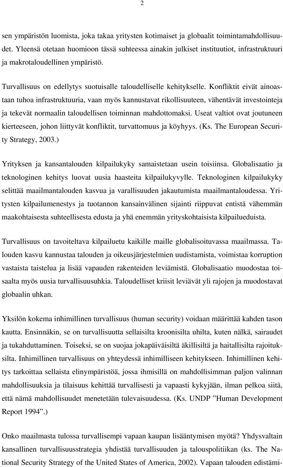 Konfliktit eivät ainoastaan tuhoa infrastruktuuria, vaan myös kannustavat rikollisuuteen, vähentävät investointeja ja tekevät normaalin taloudellisen toiminnan mahdottomaksi.