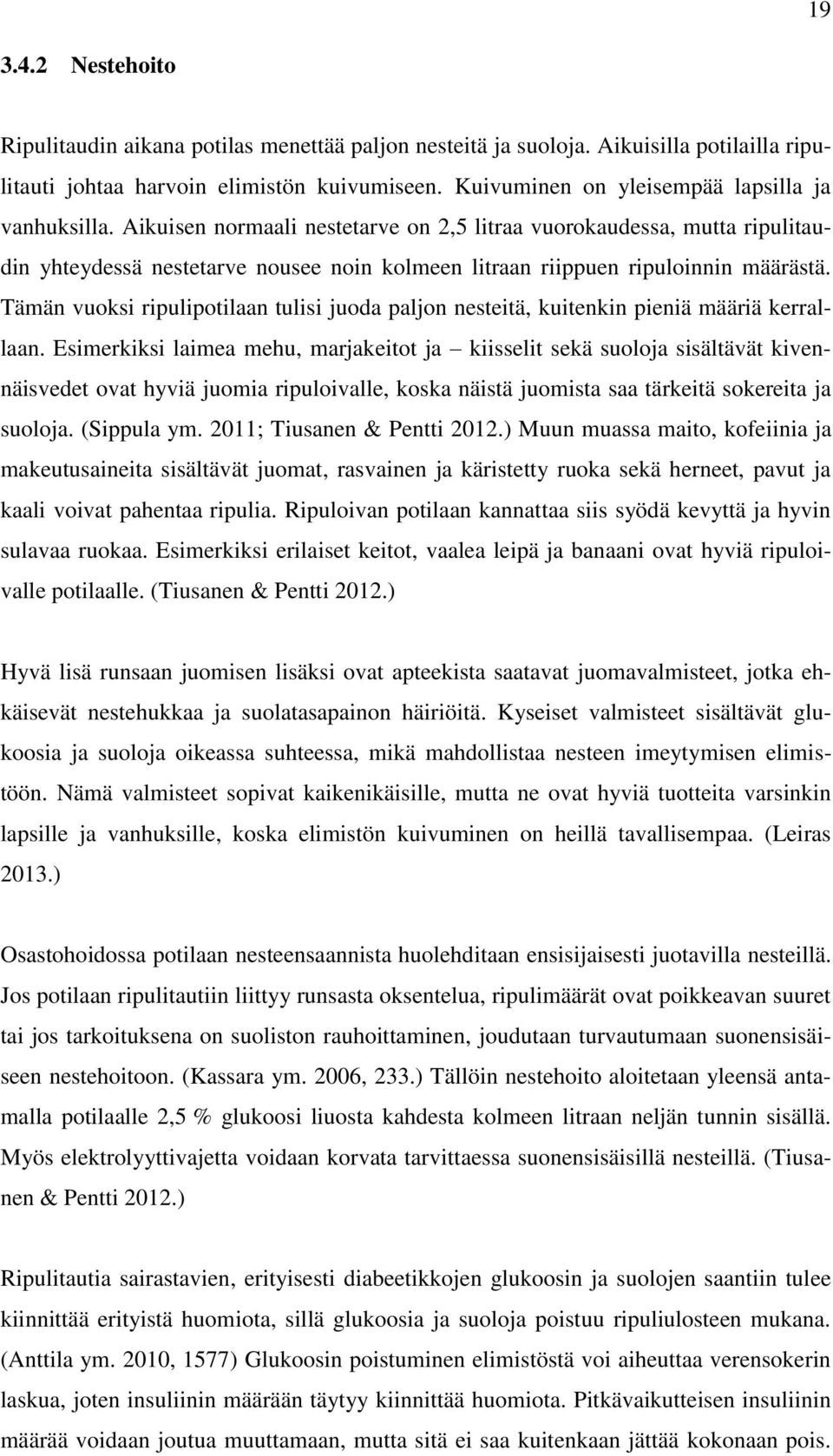 Aikuisen normaali nestetarve on 2,5 litraa vuorokaudessa, mutta ripulitaudin yhteydessä nestetarve nousee noin kolmeen litraan riippuen ripuloinnin määrästä.