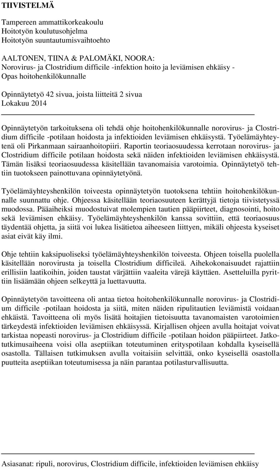 difficile -potilaan hoidosta ja infektioiden leviämisen ehkäisystä. Työelämäyhteytenä oli Pirkanmaan sairaanhoitopiiri.