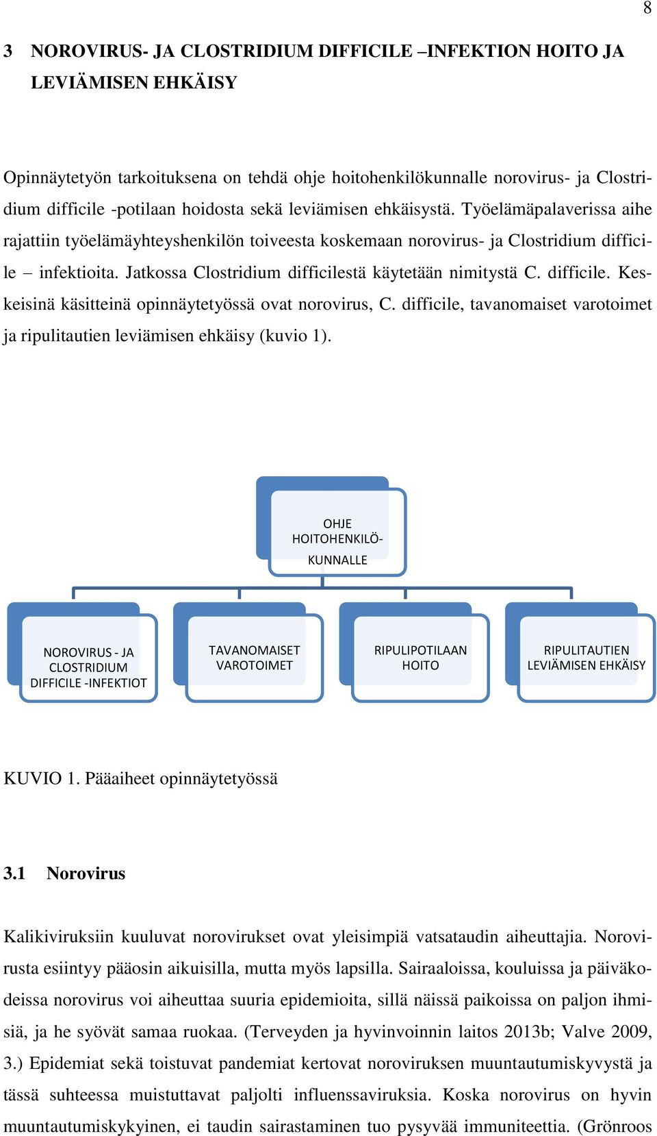 Jatkossa Clostridium difficilestä käytetään nimitystä C. difficile. Keskeisinä käsitteinä opinnäytetyössä ovat norovirus, C.