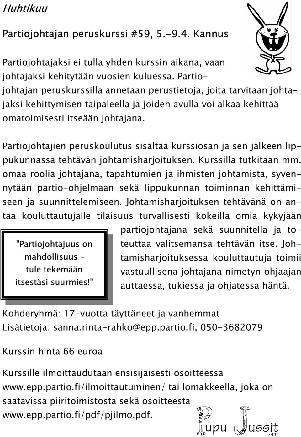 Partiojohtajien peruskoulutus sisältää kurssiosan ja sen jälkeen lippukunnassa tehtävän johtamisharjoituksen. Kurssilla tutkitaan mm.