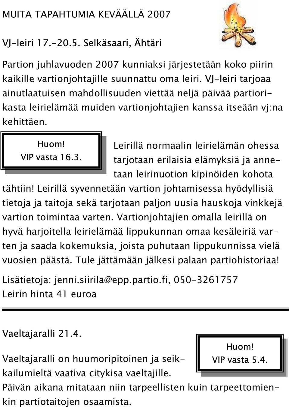 Leirillä normaalin leirielämän ohessa VIP vasta 16.3. tarjotaan erilaisia elämyksiä ja annetaan leirinuotion kipinöiden kohota tähtiin!