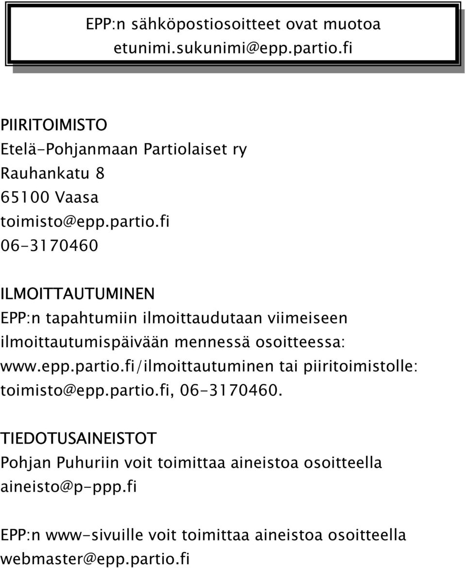 fi 06-3170460 ILMOITTAUTUMINEN EPP:n tapahtumiin ilmoittaudutaan viimeiseen ilmoittautumispäivään mennessä osoitteessa: www.epp.partio.