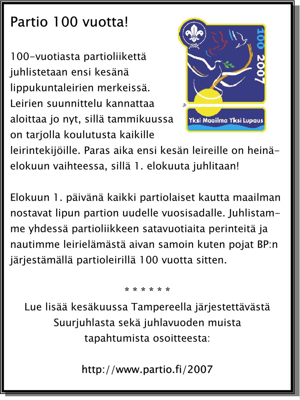 Paras aika ensi kesän leireille on heinäelokuun vaihteessa, sillä 1. elokuuta juhlitaan! Elokuun 1.