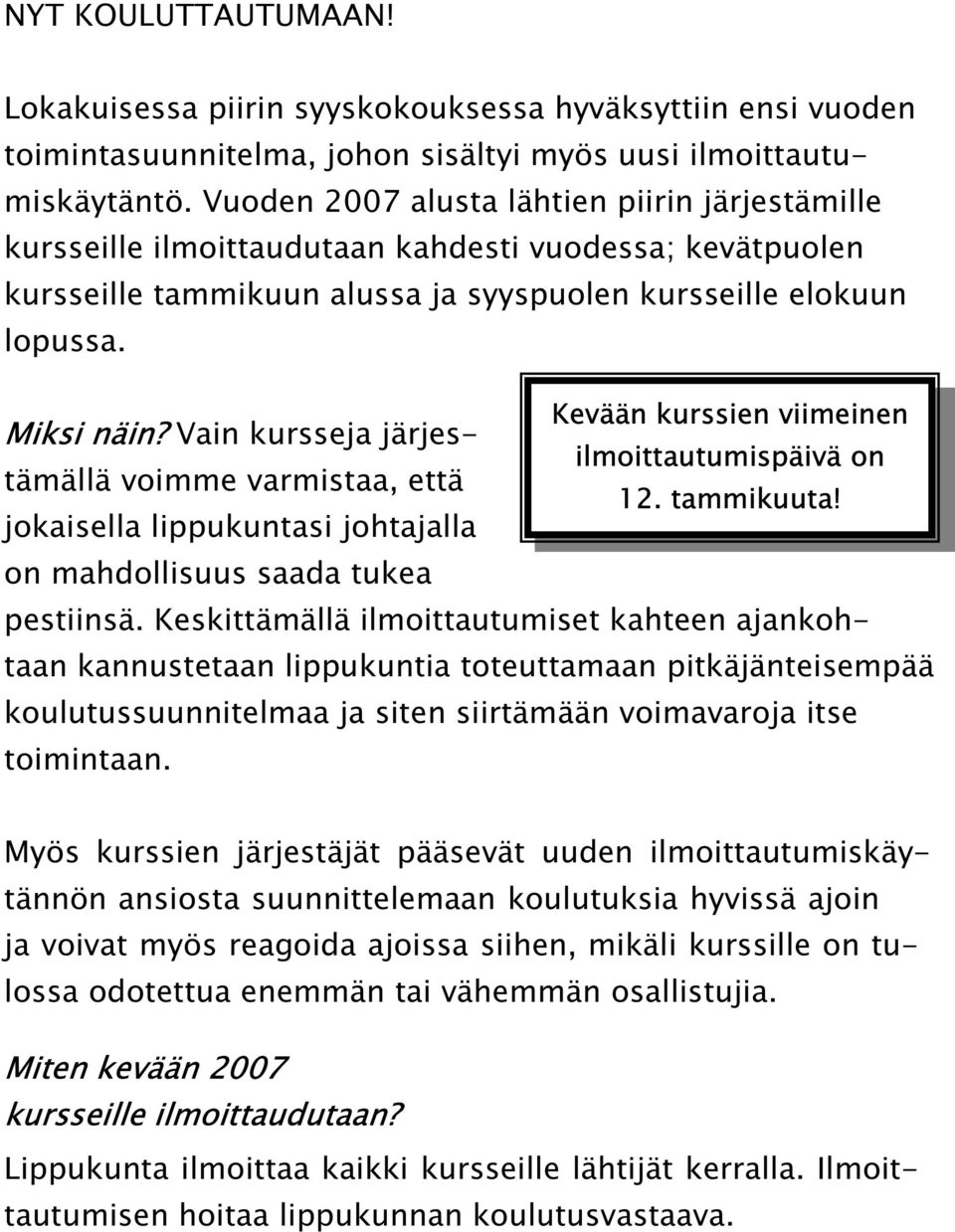 Kevään kurssien viimeinen Miksi näin? Vain kursseja järjestämällä voimme varmistaa, että ilmoittautumispäivä on 12. tammikuuta!