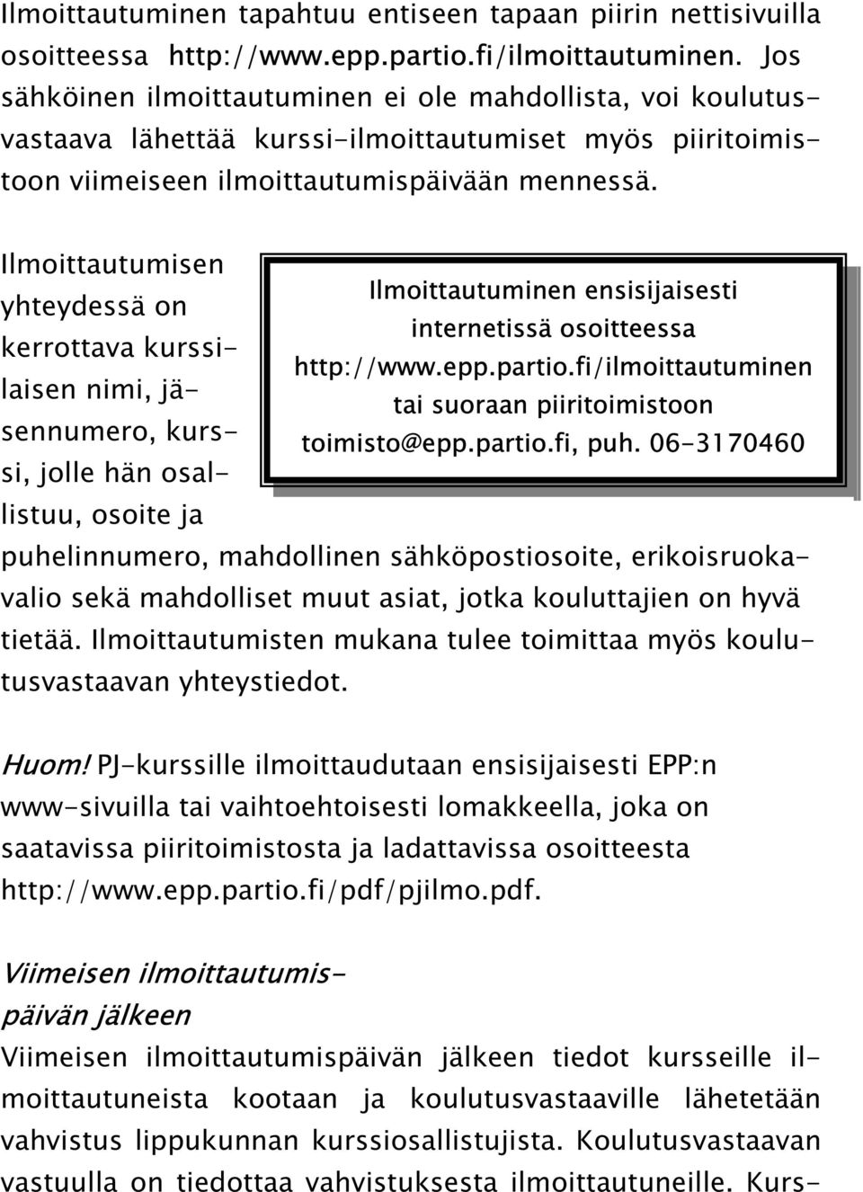 Ilmoittautumisen Ilmoittautuminen ensisijaisesti yhteydessä on internetissä osoitteessa kerrottava kurssilaisen nimi, jä- http://www.epp.partio.