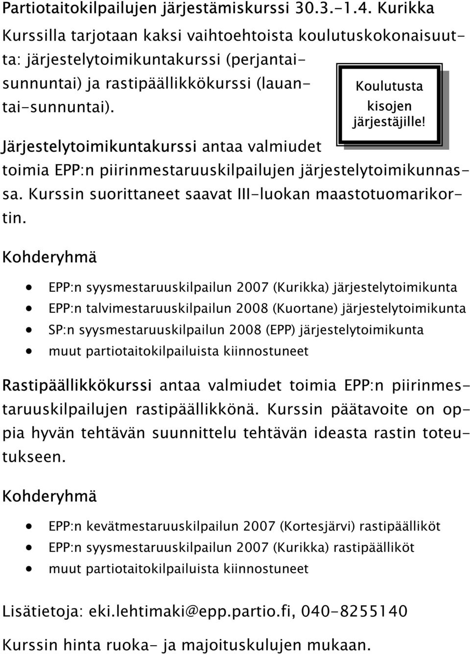 Järjestelytoimikuntakurssi antaa valmiudet Koulutusta kisojen järjestäjille! toimia EPP:n piirinmestaruuskilpailujen järjestelytoimikunnassa.