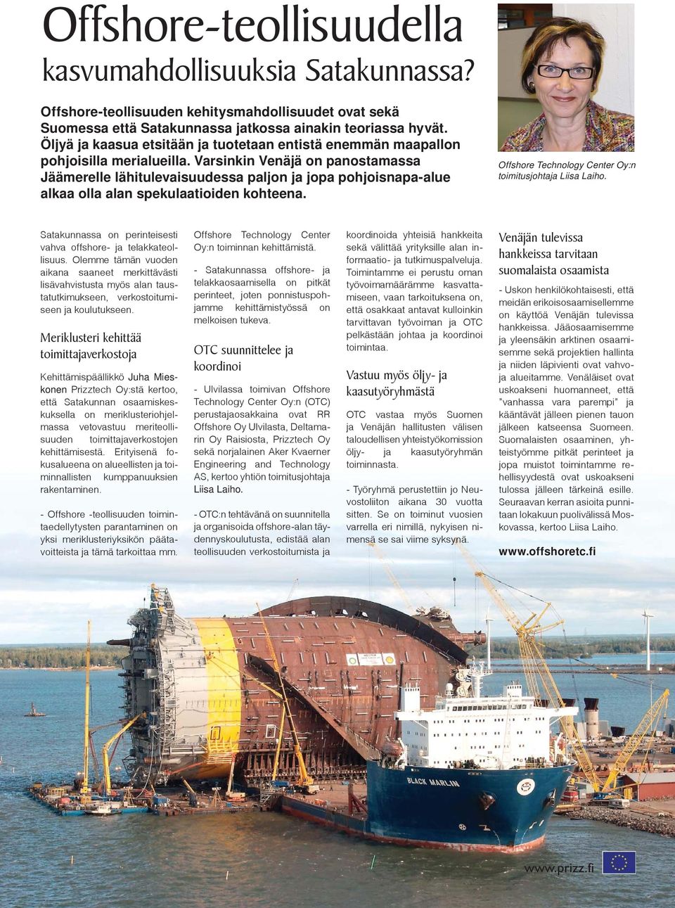 Varsinkin Venäjä on panostamassa Jäämerelle lähitulevaisuudessa paljon ja jopa pohjoisnapa-alue alkaa olla alan spekulaatioiden kohteena. Offshore Technology Center Oy:n toimitusjohtaja Liisa Laiho.