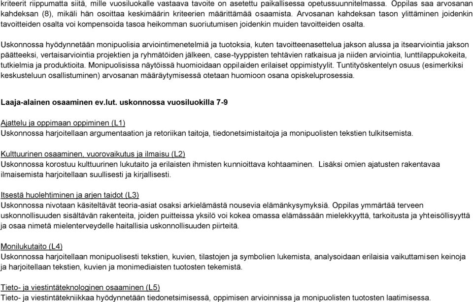 Arvosanan kahdeksan tason ylittäminen joidenkin tavoitteiden osalta voi kompensoida tasoa heikomman suoriutumisen joidenkin muiden tavoitteiden osalta.