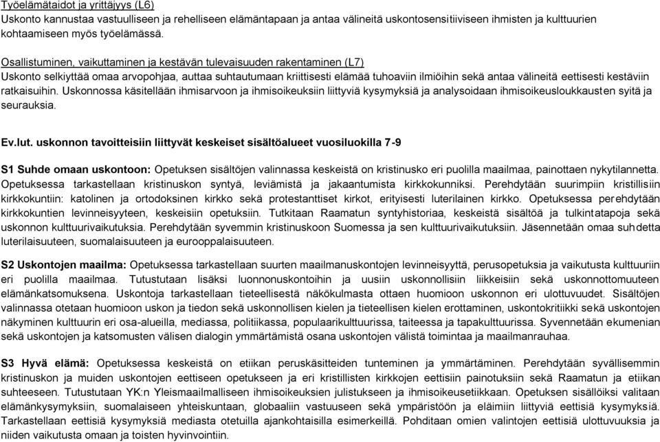 eettisesti kestäviin ratkaisuihin. Uskonnossa käsitellään ihmisarvoon ja ihmisoikeuksiin liittyviä kysymyksiä ja analysoidaan ihmisoikeusloukkausten syitä ja seurauksia. Ev.lut.