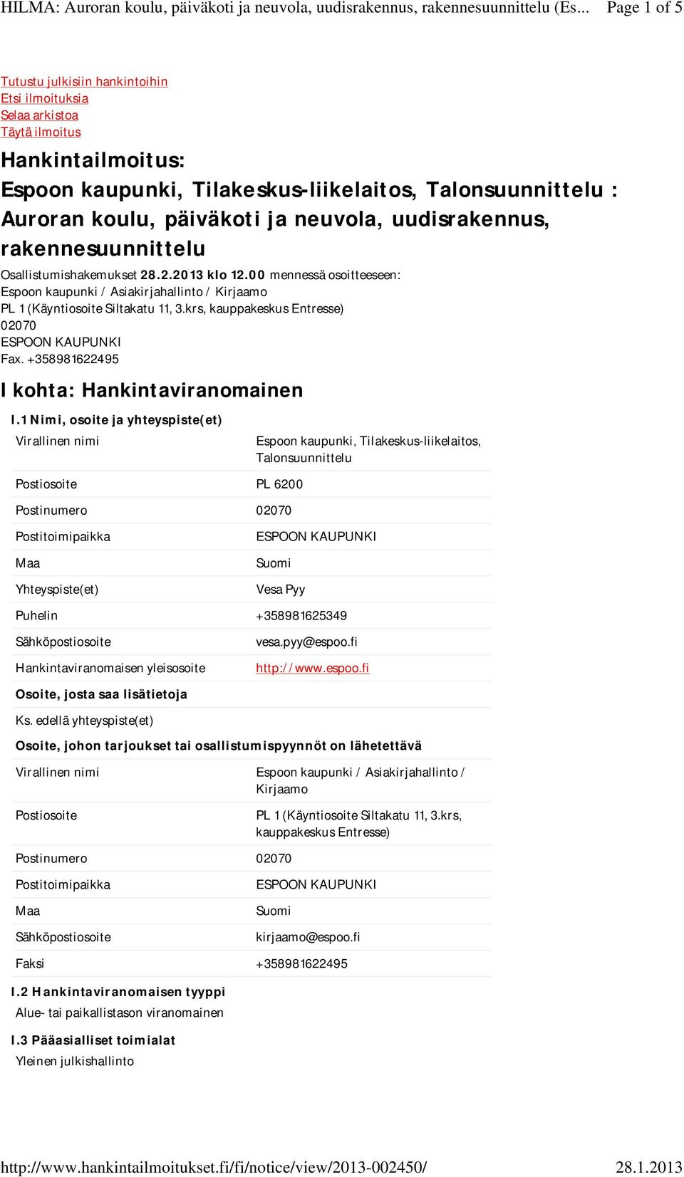 krs, kauppakeskus Entresse) 02070 Fax. +358981622495 I kohta: Hankintaviranomainen I.