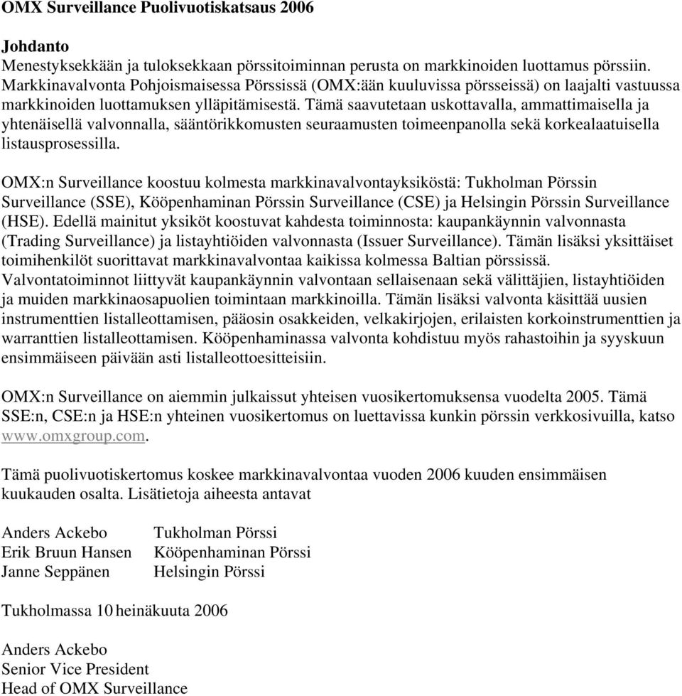 Tämä saavutetaan uskottavalla, ammattimaisella ja yhtenäisellä valvonnalla, sääntörikkomusten seuraamusten toimeenpanolla sekä korkealaatuisella listausprosessilla.