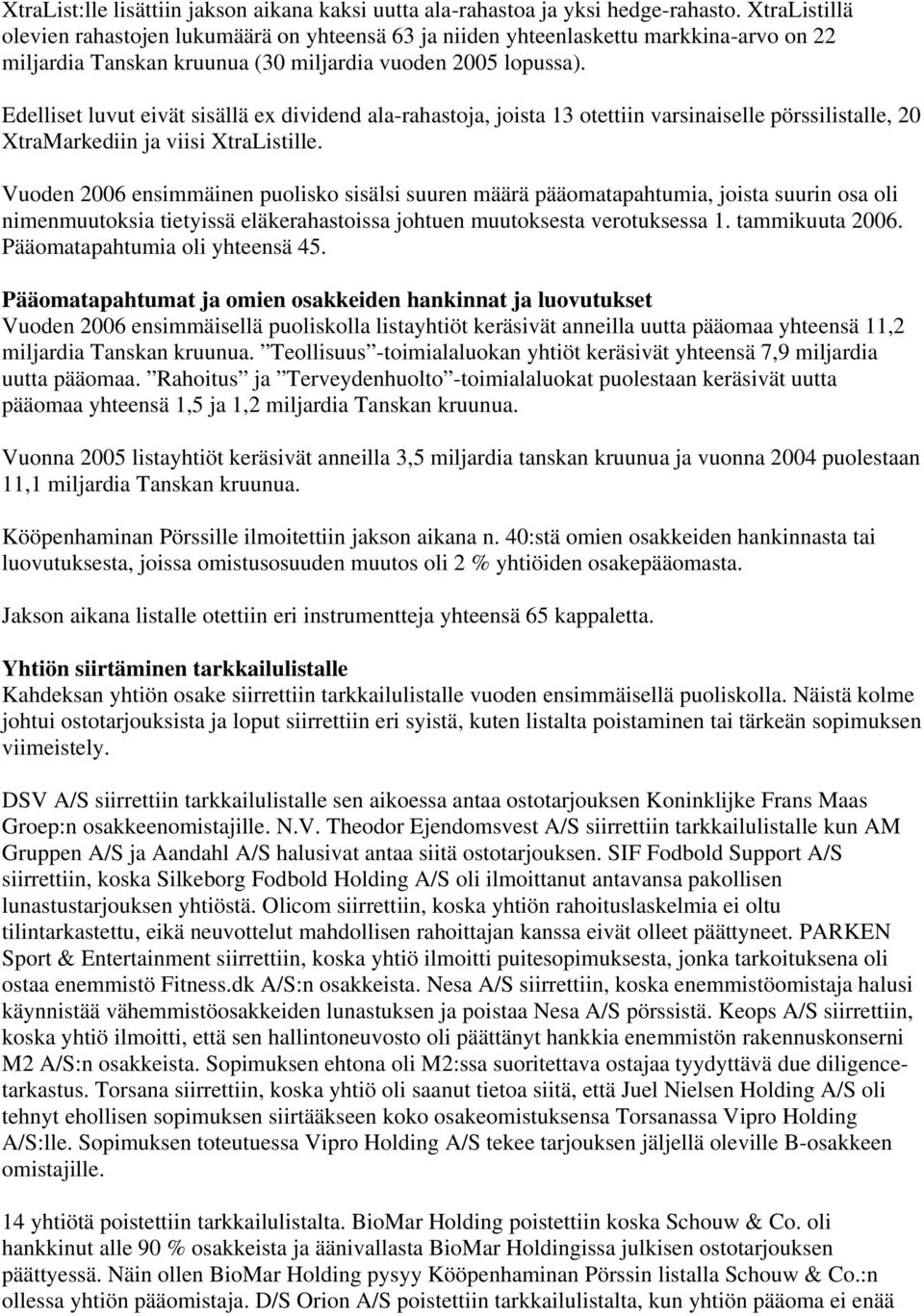Edelliset luvut eivät sisällä ex dividend ala-rahastoja, joista 13 otettiin varsinaiselle pörssilistalle, 20 XtraMarkediin ja viisi XtraListille.