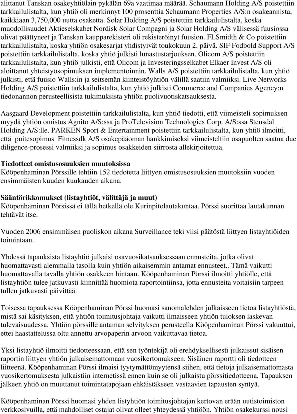 Solar Holding A/S poistettiin tarkkailulistalta, koska muodollisuudet Aktieselskabet Nordisk Solar Compagni ja Solar Holding A/S välisessä fuusiossa olivat päättyneet ja Tanskan kaupparekisteri oli