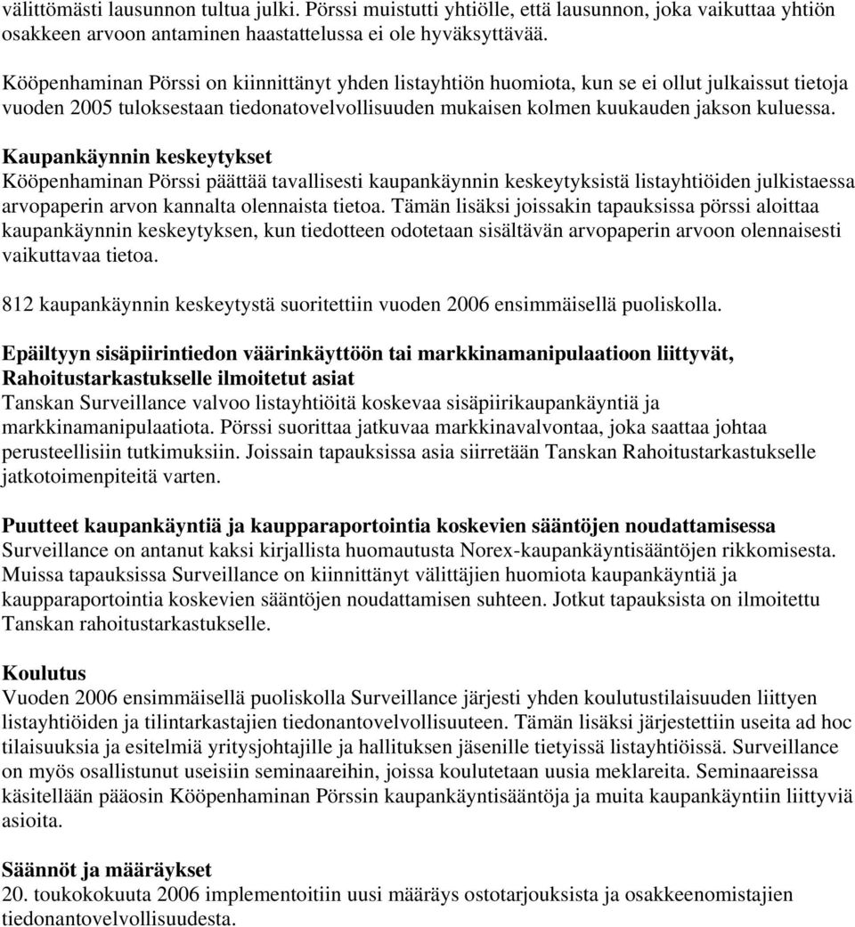 Kaupankäynnin keskeytykset Kööpenhaminan Pörssi päättää tavallisesti kaupankäynnin keskeytyksistä listayhtiöiden julkistaessa arvopaperin arvon kannalta olennaista tietoa.