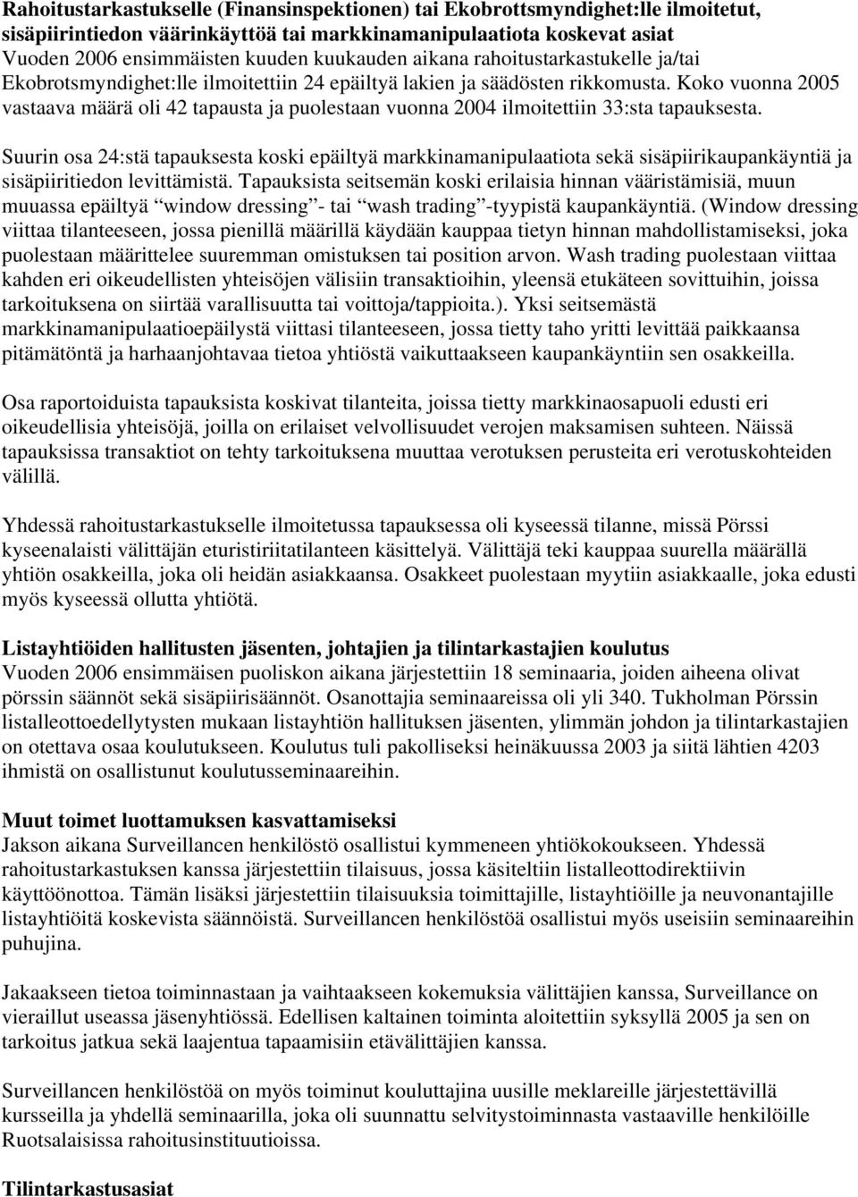 Koko vuonna 2005 vastaava määrä oli 42 tapausta ja puolestaan vuonna 2004 ilmoitettiin 33:sta tapauksesta.