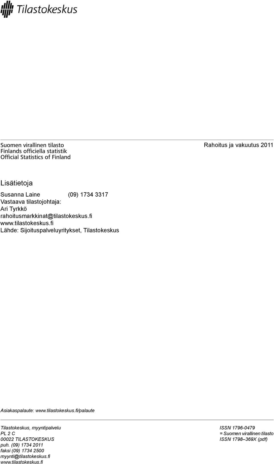 tilastokeskus.fi/palaute Tilastokeskus, myyntipalvelu PL 2 C 00022 TILASTOKESKUS puh.