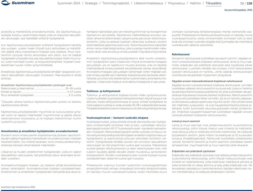 Muut myöhemmin syntyvät menot aktivoidaan vain silloin, kun ne lisäävät hyödykkeen yritykselle koituvaa taloudellista hyötyä.