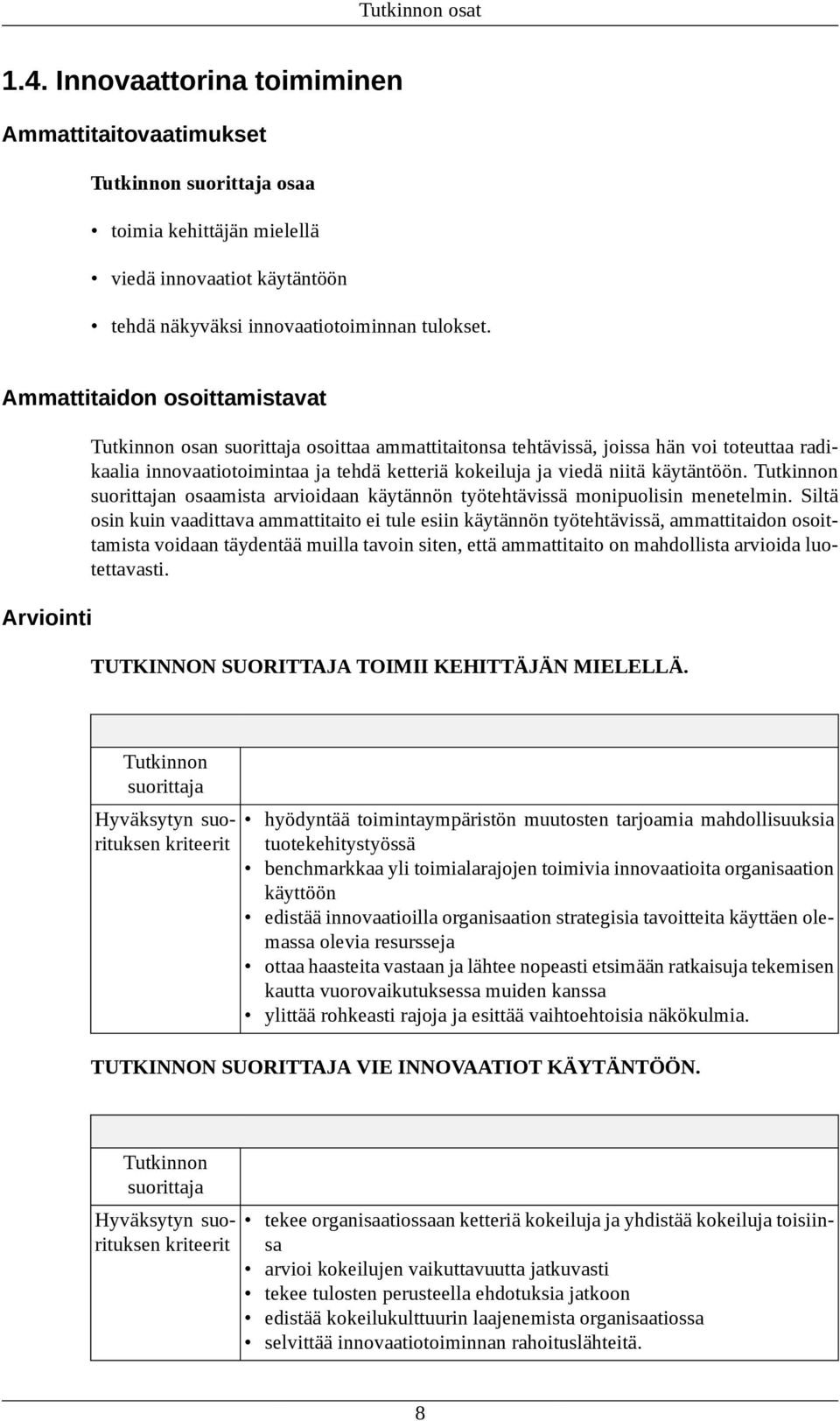 n osaamista arvioidaan käytännön työtehtävissä monipuolisin menetelmin.