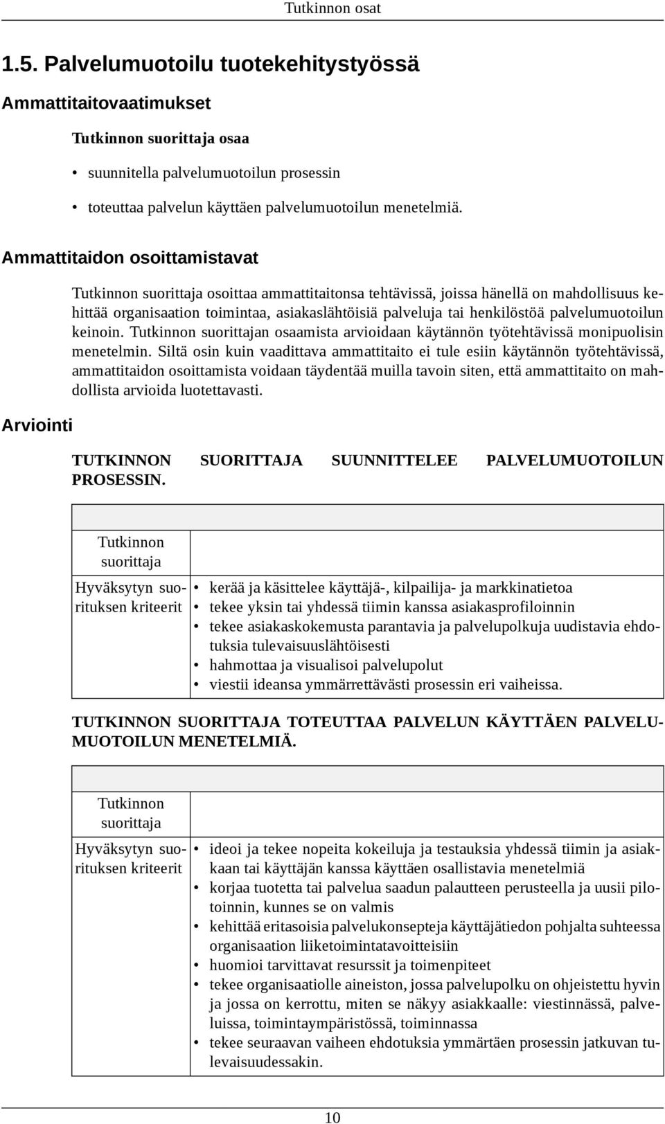 palvelumuotoilun keinoin. n osaamista arvioidaan käytännön työtehtävissä monipuolisin menetelmin.