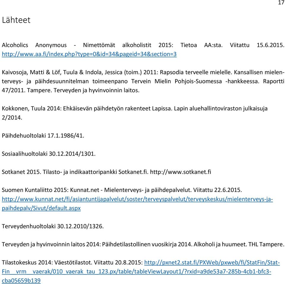 Kansallisen mielenterveys ja päihdesuunnitelman toimeenpano Tervein Mielin Pohjois Suomessa hankkeessa. Raportti 47/2011. Tampere. Terveyden ja hyvinvoinnin laitos.
