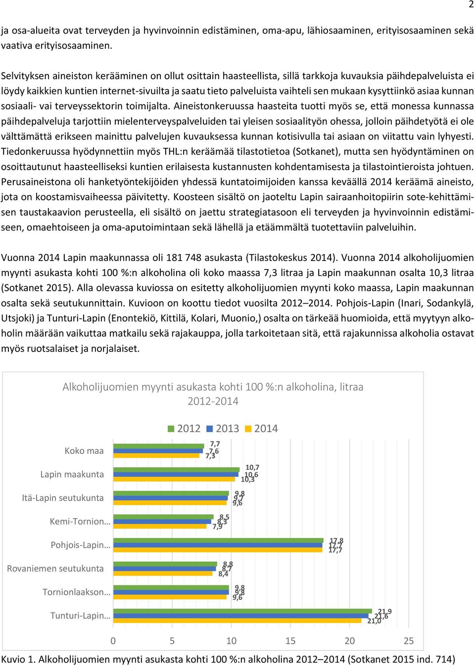 mukaan kysyttiinkö asiaa kunnan sosiaali vai terveyssektorin toimijalta.