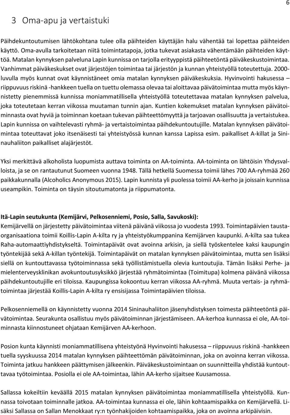 Matalan kynnyksen palveluna Lapin kunnissa on tarjolla erityyppistä päihteetöntä päiväkeskustoimintaa.