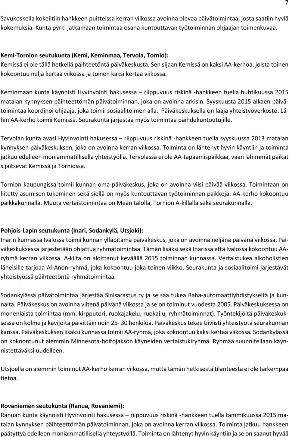 7 Kemi Tornion seutukunta (Kemi, Keminmaa, Tervola, Tornio): Kemissä ei ole tällä hetkellä päihteetöntä päiväkeskusta.