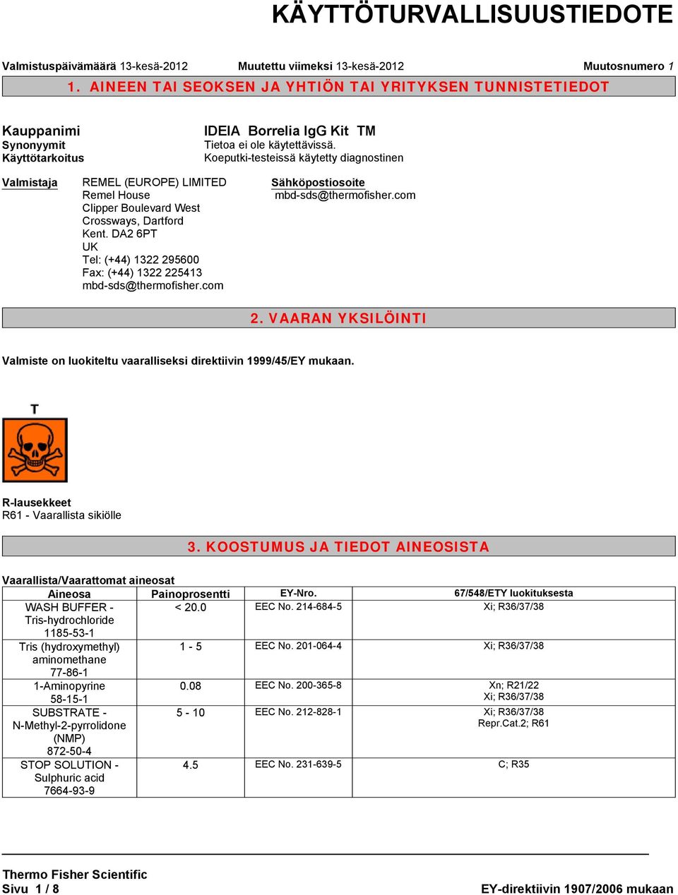 Boulevard West Crossways, Dartford Kent. DA2 6PT UK Tel: (+44) 1322 295600 Fax: (+44) 1322 225413 mbd-sds@thermofisher.com Sähköpostiosoite mbd-sds@thermofisher.com 2.