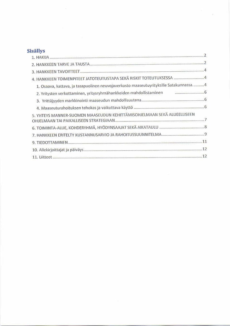 Yrittäjyyden markkinointi maaseudun mahdollisuutena...6 4. Maaseuturahoituksen tehokas ja vaikuttava käyltö...6 5.