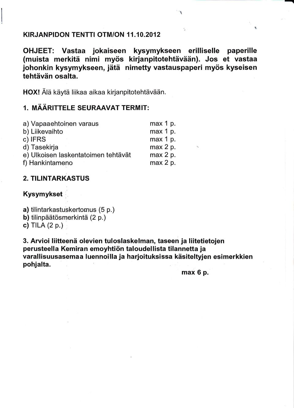 b) Liikeviht mx 1 p. c) RS mx 1 p. ) Tsekirj mx 2 p. e) Ulkisen lskenttimen tehtävät mx 2 p. f) nkintmen mx 2 p. 2. TLTAR(ASTUS Kysymykset ) tilintrkstuskertmus (5 p.