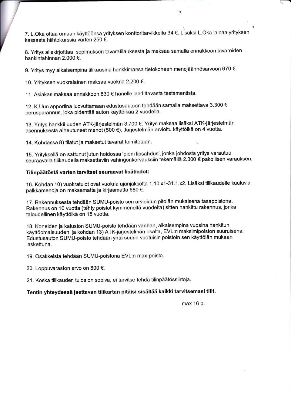 Uun pprtin luvuttmn eustusutn tehään smll mksettv 3.300 perusprnnus, jk pientää utn käyttöikää 2 vuell' 13. yritys hnkkii uuen ATKjärjestelmän 3.700.