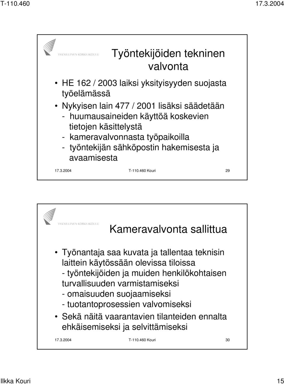 460 Kouri 29 Kameravalvonta sallittua Työnantaja saa kuvata ja tallentaa teknisin laittein käytössään olevissa tiloissa - työntekijöiden ja muiden henkilökohtaisen