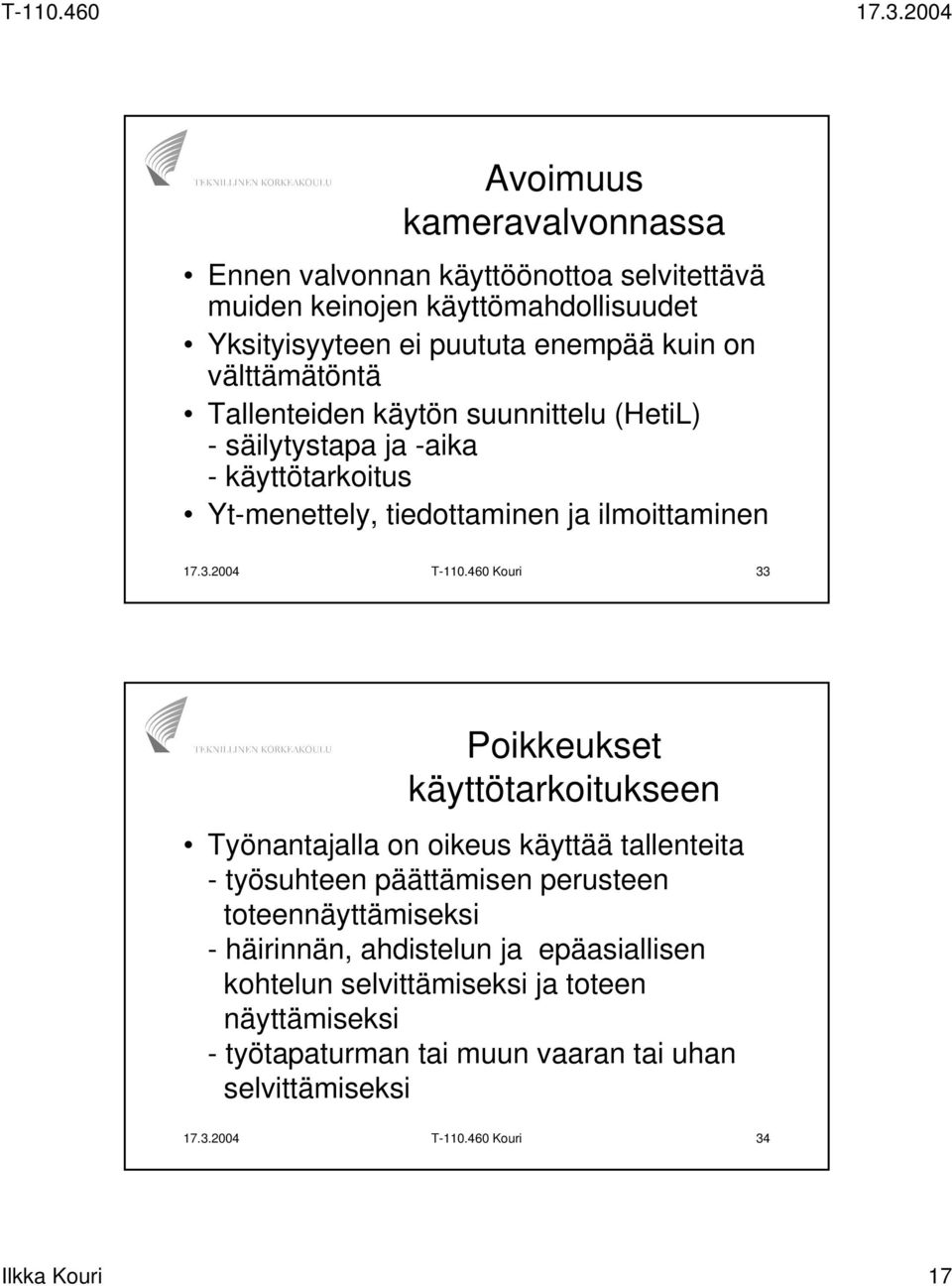 460 Kouri 33 Poikkeukset käyttötarkoitukseen Työnantajalla on oikeus käyttää tallenteita - työsuhteen päättämisen perusteen toteennäyttämiseksi - häirinnän,