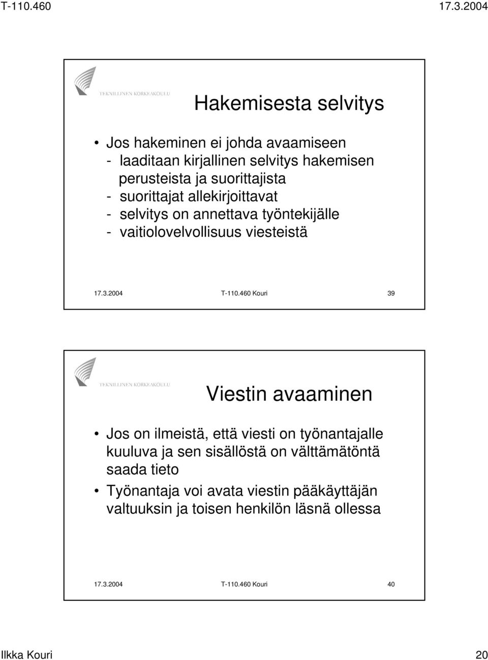 460 Kouri 39 Viestin avaaminen Jos on ilmeistä, että viesti on työnantajalle kuuluva ja sen sisällöstä on välttämätöntä saada