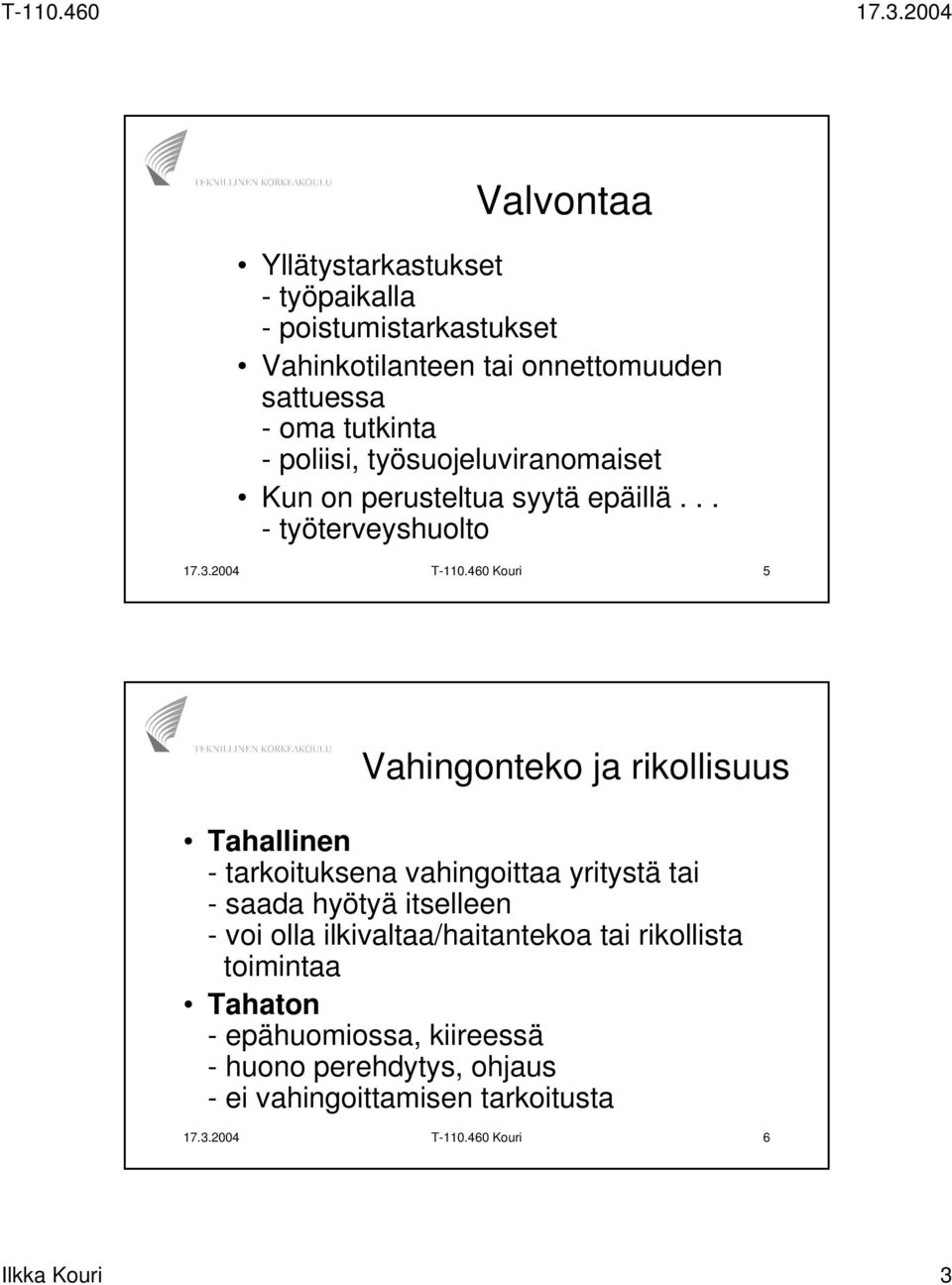 460 Kouri 5 Vahingonteko ja rikollisuus Tahallinen - tarkoituksena vahingoittaa yritystä tai - saada hyötyä itselleen - voi olla