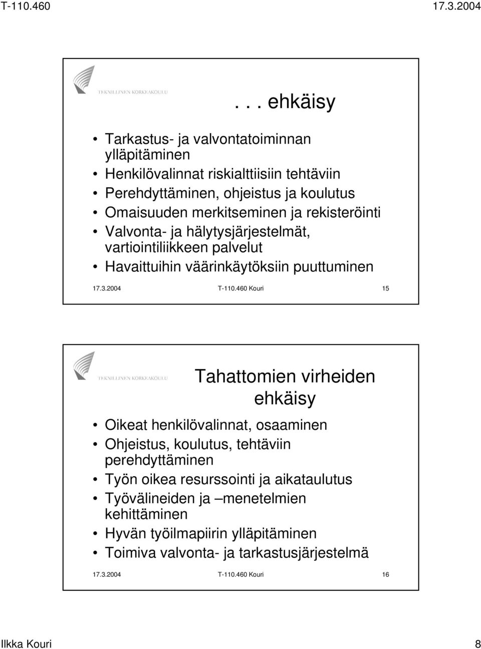 460 Kouri 15 Tahattomien virheiden ehkäisy Oikeat henkilövalinnat, osaaminen Ohjeistus, koulutus, tehtäviin perehdyttäminen Työn oikea resurssointi ja