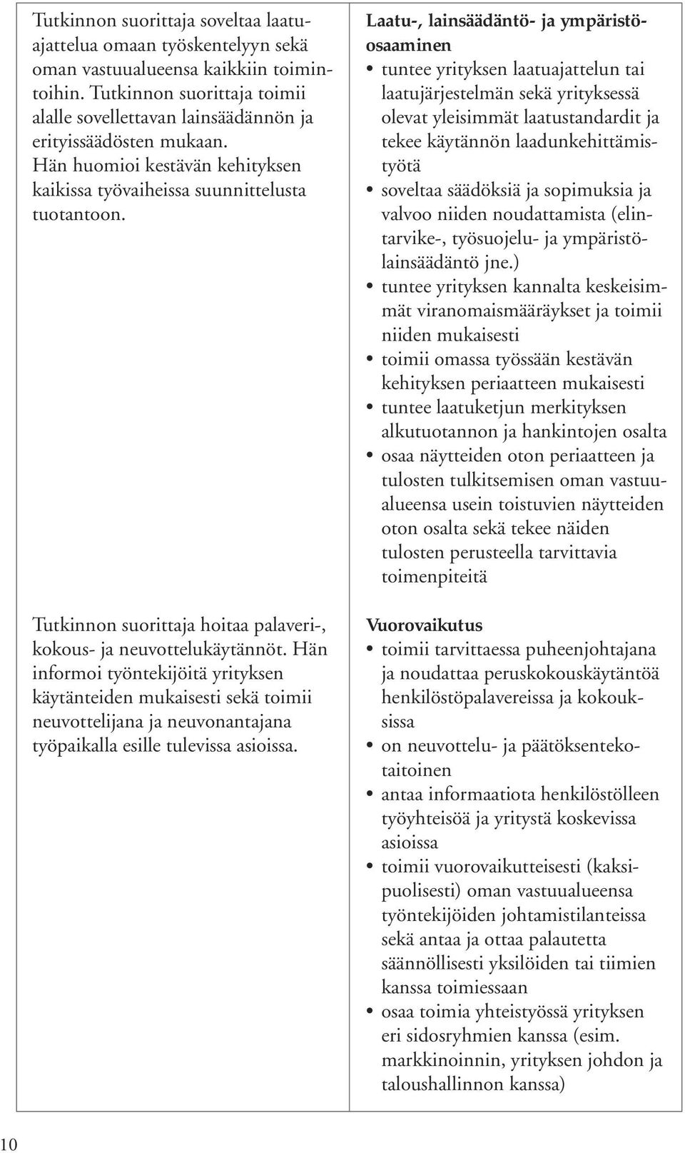 Tutkinnon suorittaja hoitaa palaveri-, kokous- ja neuvottelukäytännöt.