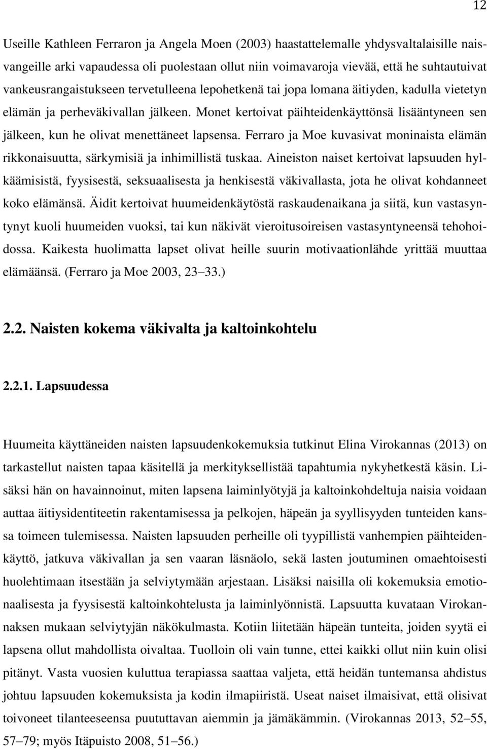 Monet kertoivat päihteidenkäyttönsä lisääntyneen sen jälkeen, kun he olivat menettäneet lapsensa. Ferraro ja Moe kuvasivat moninaista elämän rikkonaisuutta, särkymisiä ja inhimillistä tuskaa.