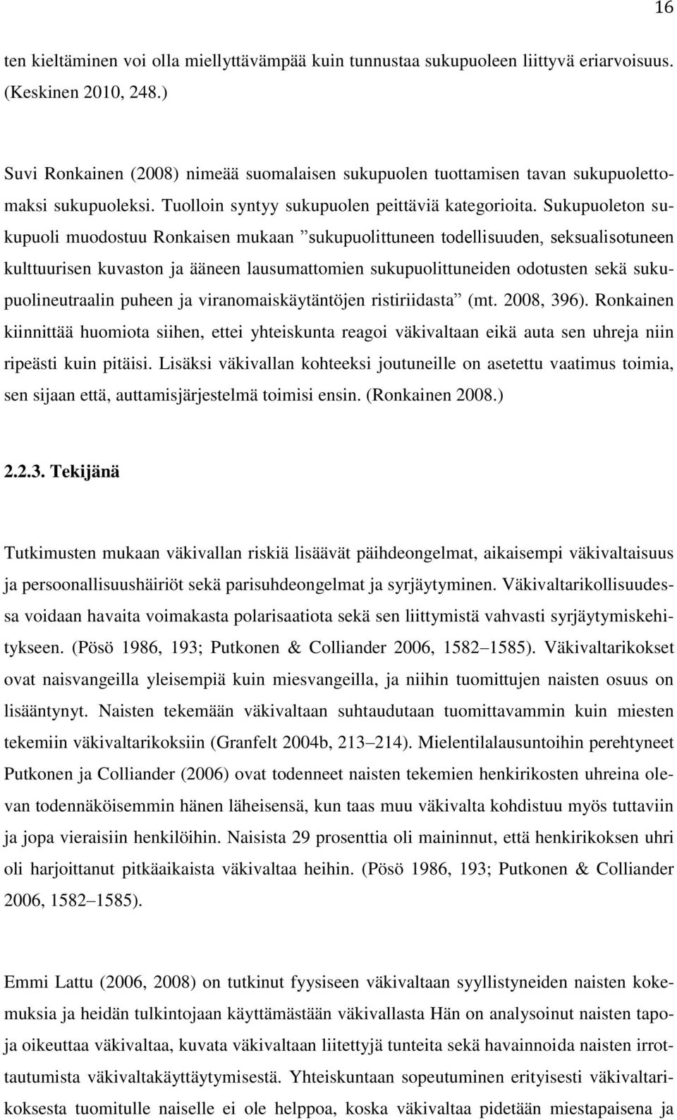 Sukupuoleton sukupuoli muodostuu Ronkaisen mukaan sukupuolittuneen todellisuuden, seksualisotuneen kulttuurisen kuvaston ja ääneen lausumattomien sukupuolittuneiden odotusten sekä sukupuolineutraalin