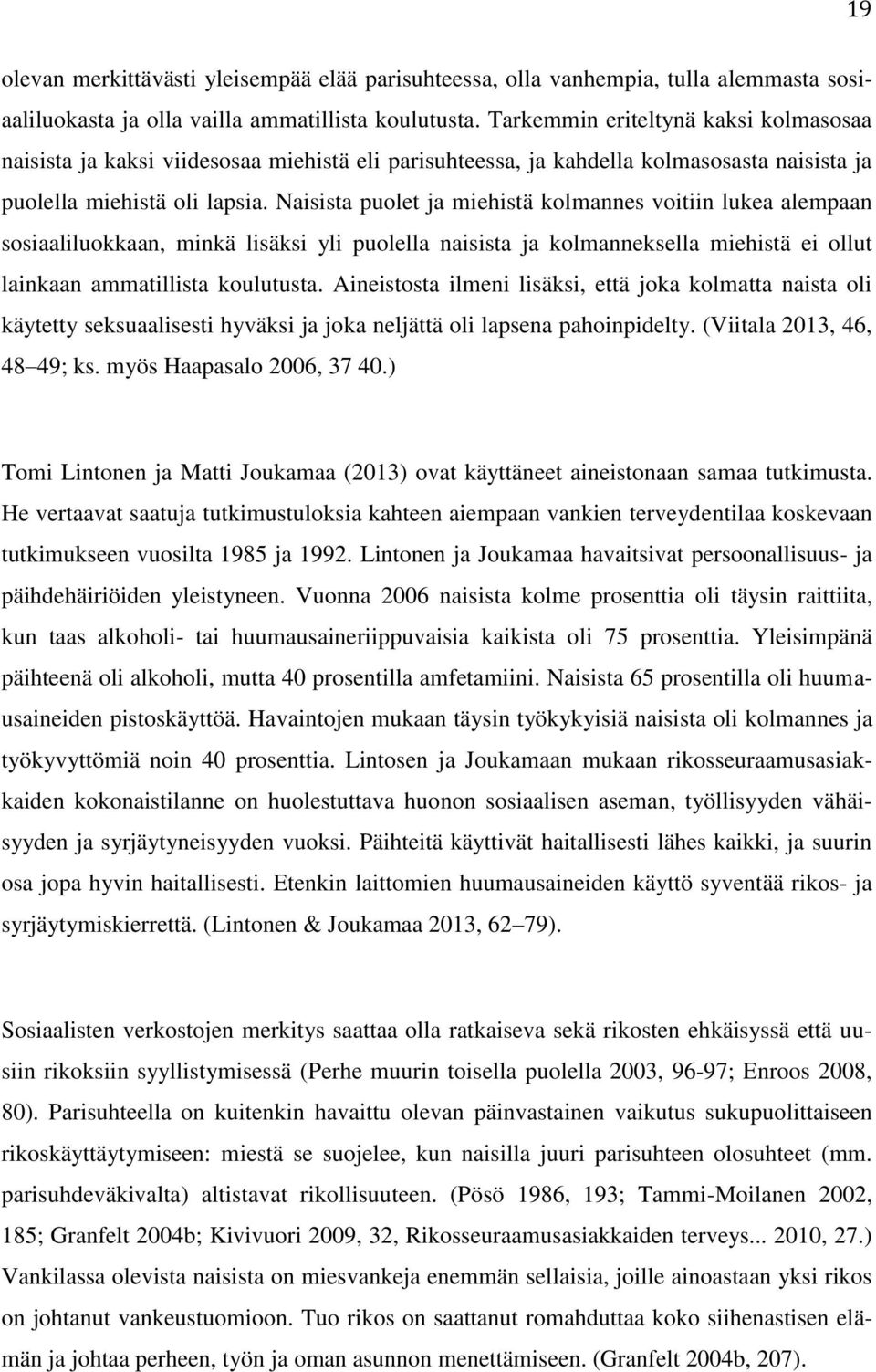 Naisista puolet ja miehistä kolmannes voitiin lukea alempaan sosiaaliluokkaan, minkä lisäksi yli puolella naisista ja kolmanneksella miehistä ei ollut lainkaan ammatillista koulutusta.